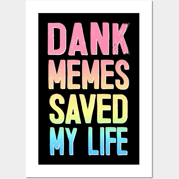 Dank Memes Saved My Life Wall Art by DankFutura